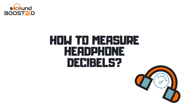 How to Measure Headphone Decibel How to Measure Headphone Decibel