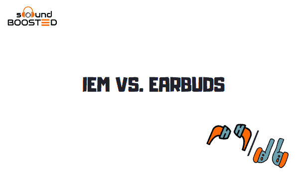 IEM Vs Earbuds IEM Vs Earbuds