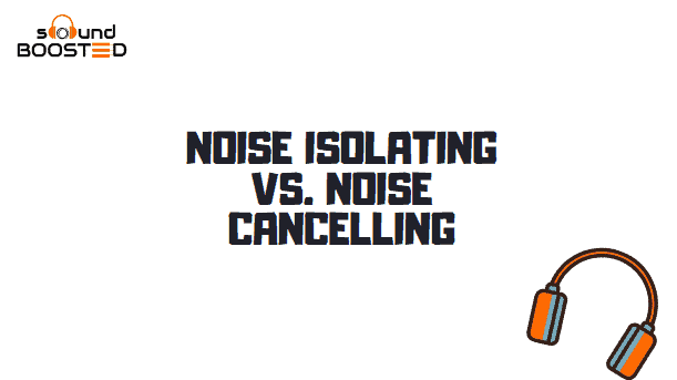 Noise Isolating vs Noise Cancelling Headphones Noise Isolating vs Noise Cancelling Headphones